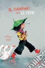 Il bambino con le oche. Ediz. a colori libro