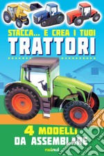 Stacca... e crea i tuoi trattori. 4 modelli da assemblare. Ediz. a colori libro