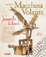 La macchina volante di Leonardo da Vinci. Ediz. a colori. Con gadget libro