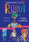 Robot. Costruisci in 3D. Con gadget libro