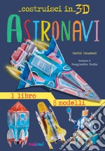 Astronavi. Costruisci in 3D. Con gadget. Ediz. a colori libro