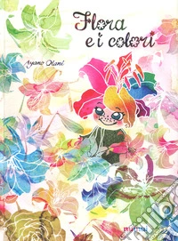 Flora e i colori. Ediz. a colori libro