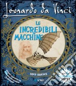 Leonardo da Vinci. Le incredibili macchine. Libro pop-up. Ediz. speciale libro