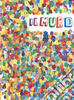 Il muro. Ediz. a colori libro