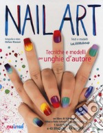 Nail art. Tecniche e modelli per unghie d'autore. Con gadget