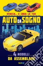 Stacca... e crea le tue auto da sogno. Ediz. a colori libro