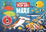 Mare. Natura pop up! Ediz. a colori libro