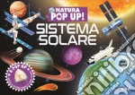 Sistema solare. Natura pop up! Ediz. a colori libro