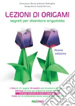 Lezioni di origami. Segreti per diventare origamista. Ediz. a colori. Con gadget libro