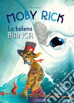 Moby Rick. La balena bianca. Ediz. a colori libro