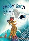 Moby Rick. La balena bianca. Ediz. a colori libro