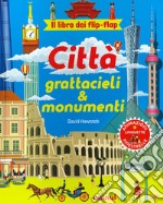 Città, grattacieli e monumenti. Il libro dei flip flap. Ediz. a colori libro