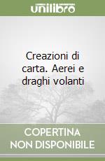 Creazioni di carta. Aerei e draghi volanti