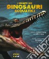 I segreti dei dinosauri acquatici libro di Yang Yang