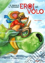 Il drago e il topolino. Eroi del volo libro