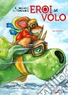 Il drago e il topolino. Eroi del volo libro