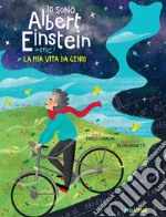 Io sono Albert Einstein. La mia vita da genio. Ediz. a colori libro