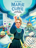 Io sono Marie Curie. La mia vita per la scienza libro