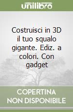 Costruisci in 3D il tuo squalo gigante. Ediz. a colori. Con gadget libro