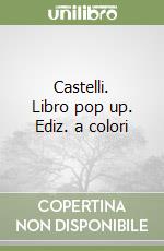 Castelli. Libro pop up. Ediz. a colori libro