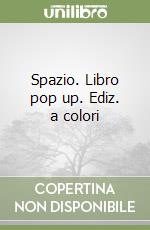 Spazio. Libro pop up. Ediz. a colori libro