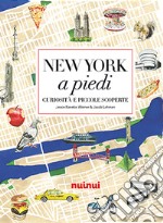 New York a piedi. Curiosità e piccole scoperte libro