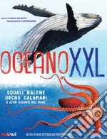 Oceano XXL. Squali, balene e altri giganti del mare libro