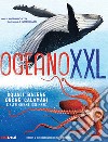 Oceano XXL. Squali, balene e altri giganti del mare libro di Mojetta Angelo