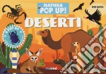 Deserti. Natura pop-up! Ediz. a colori