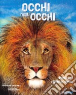 Occhi negli occhi. Leoni, tigri e felini del mondo libro