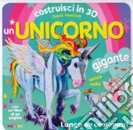 Costruisci in 3D un unicorno gigante. Ediz. a colori. Con gadget libro