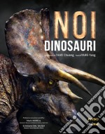 Noi dinosauri. Ediz. a colori libro