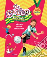 Il calcio spiegato ai bambini. Piccola guida illustrata. Nuova ediz. libro