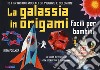 La galassia in origami facili e per bambini. Con Altri prodotti libro