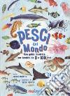 Pesci del mondo. Una guida illustrata per bambini da 0 a 109 anni libro