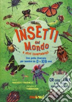 Insetti del mondo e altri invertebrati. Una guida illustrata per bambini da 0 a 109 anni. Ediz. a colori libro