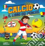 Calcio. Il libro dei perché. Ediz. a colori libro