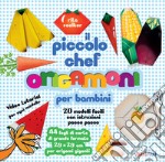 Il piccolo chef. Origamoni per bambini. Ediz. a colori. Con carte per origami staccabili integrate al libro libro