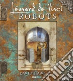 Les robots de Leonard de Vinci. Ediz. illustrata libro