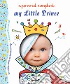 My little prince a personal scrapbook. Ediz. a colori libro