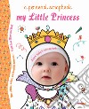My little princess a personal scrapbook. Ediz. a colori libro