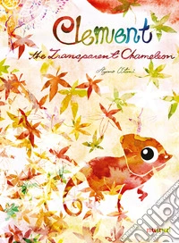 Clement the transparent chameleon. Ediz. a colori libro