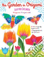 The garden in origami. Easy for children. Ediz. a colori. Con Materiale a stampa miscellaneo. Con Adesivi libro