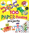 100 paper-folding projects. Ediz. a colori libro