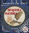 Leonardo Da Vinci. Incredible machines. Libro pop-up. Ediz. a colori libro