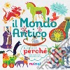 Il mondo antico. Il libro dei perché. Ediz. a colori libro