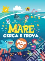 Mare. Cerca e trova pop-up. Ediz. illustrata libro