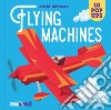 Flying machines. Ediz. a colori libro