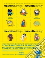 Mascotte design. Ediz. illustrata libro