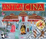 Antica Cina. Libro pop up. Ediz. a colori libro